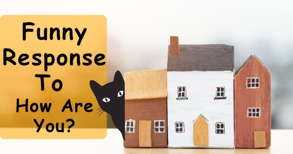 Funny Answers To How Are You