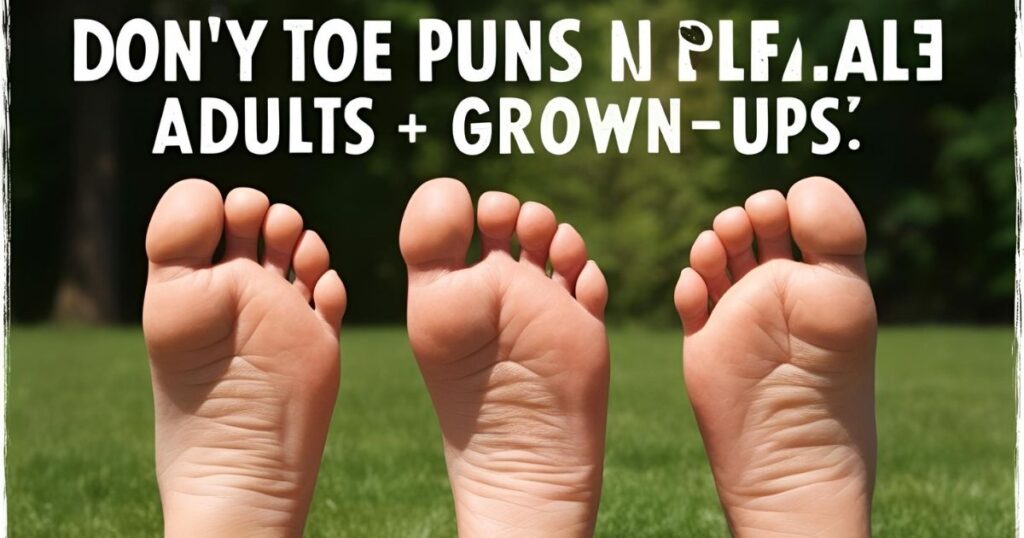 Toe Puns For Adults And Grown Ups