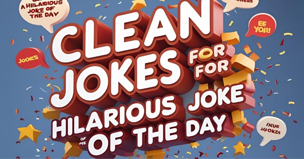 Clean Jokes for a Hilarious Joke of the Day